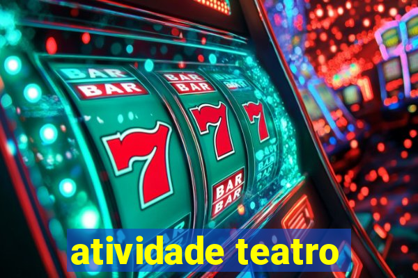 atividade teatro